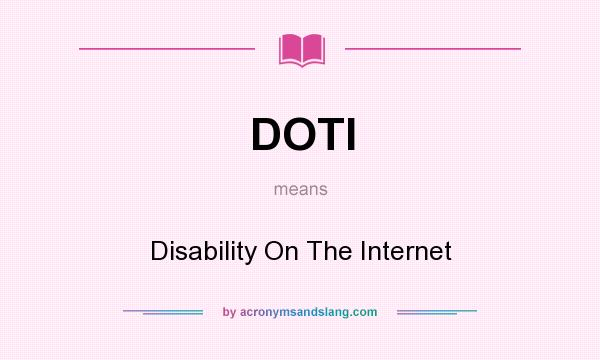 What does DOTI mean? It stands for Disability On The Internet
