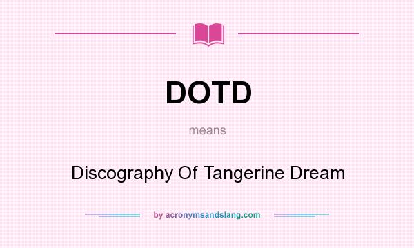 What does DOTD mean? It stands for Discography Of Tangerine Dream