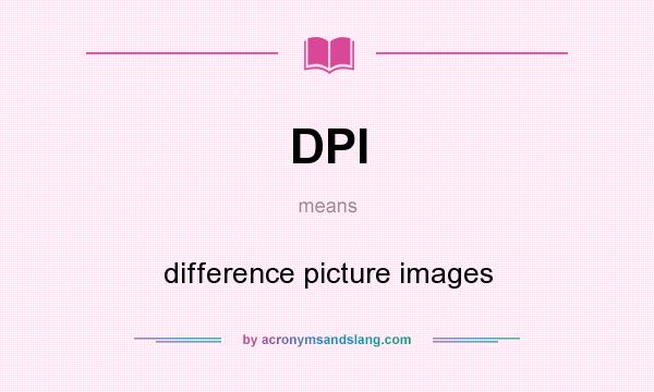 What does DPI mean? It stands for difference picture images