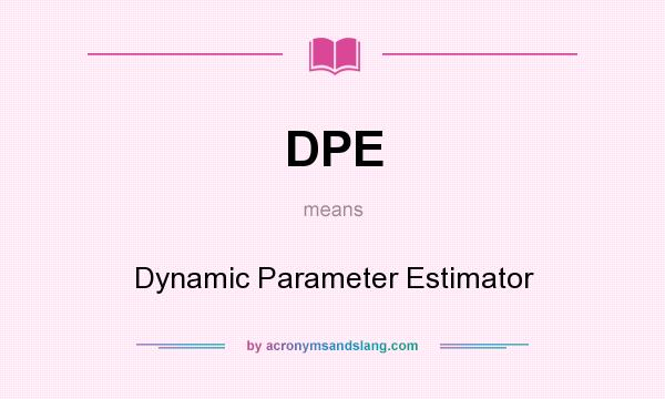 What does DPE mean? It stands for Dynamic Parameter Estimator