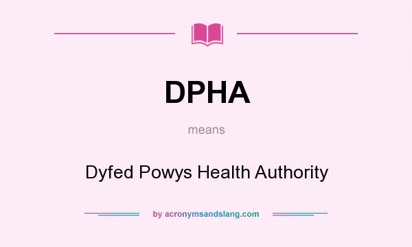 What does DPHA mean? It stands for Dyfed Powys Health Authority