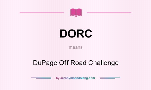 What does DORC mean? It stands for DuPage Off Road Challenge