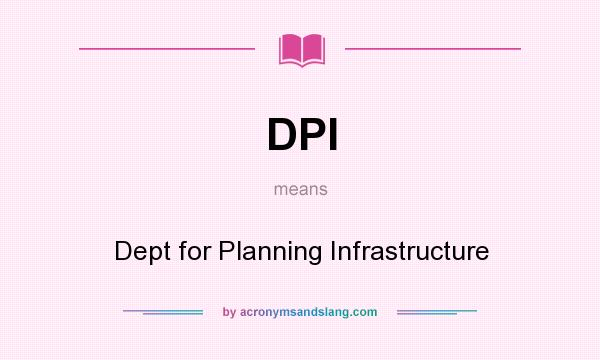 What does DPI mean? It stands for Dept for Planning Infrastructure