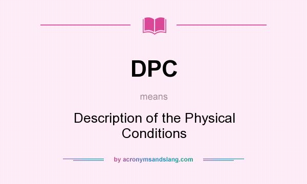 What does DPC mean? It stands for Description of the Physical Conditions