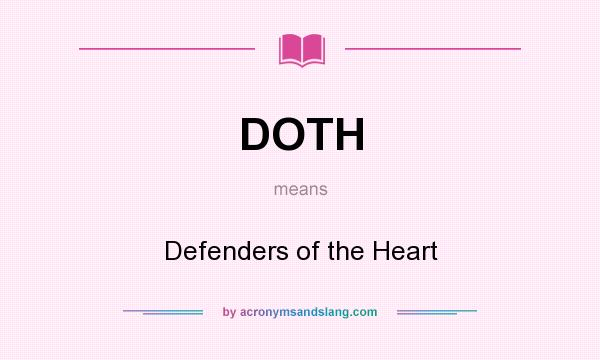 What does DOTH mean? It stands for Defenders of the Heart