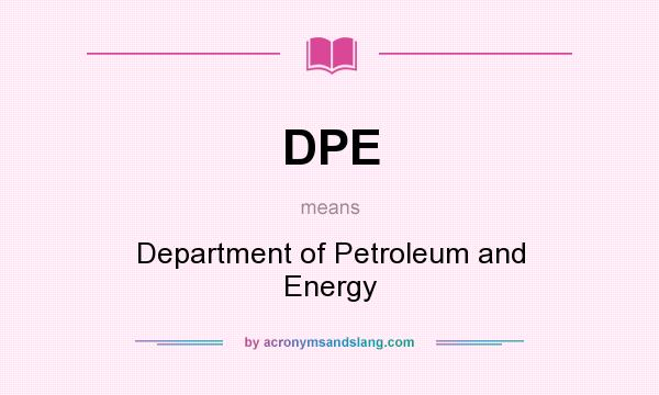 What does DPE mean? It stands for Department of Petroleum and Energy