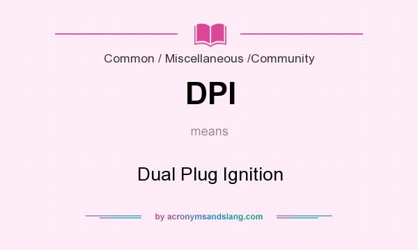 What does DPI mean? It stands for Dual Plug Ignition