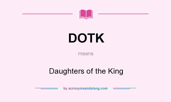 What does DOTK mean? It stands for Daughters of the King