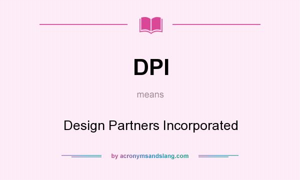 What does DPI mean? It stands for Design Partners Incorporated