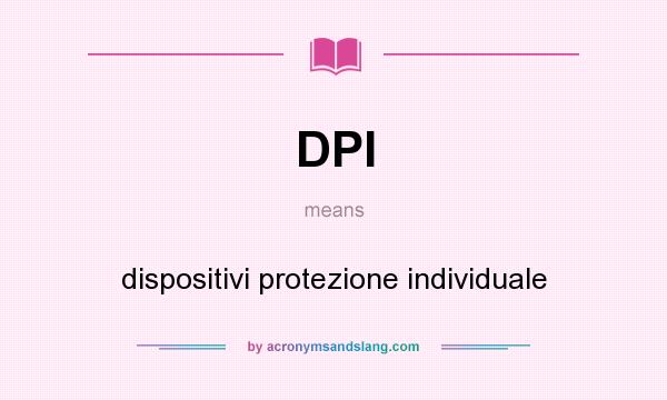 What does DPI mean? It stands for dispositivi protezione individuale