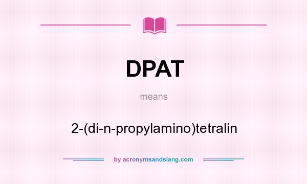 What does DPAT mean? It stands for 2-(di-n-propylamino)tetralin