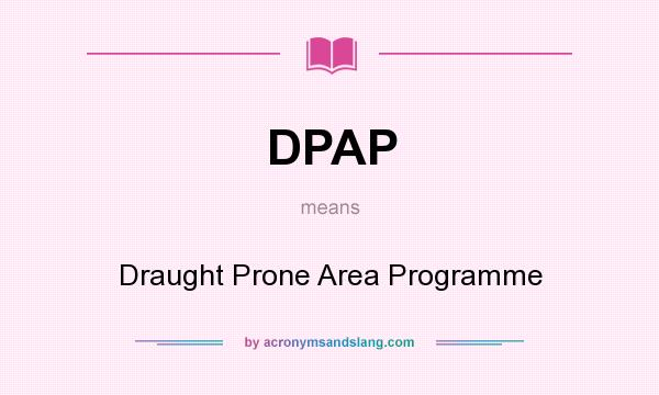What does DPAP mean? It stands for Draught Prone Area Programme