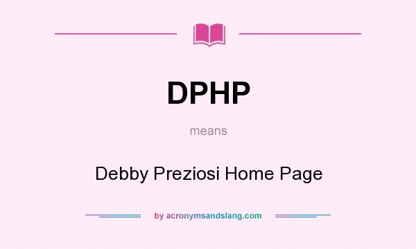 What does DPHP mean? It stands for Debby Preziosi Home Page