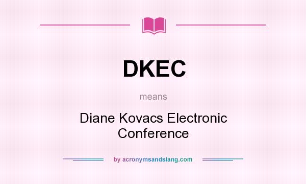 What does DKEC mean? It stands for Diane Kovacs Electronic Conference