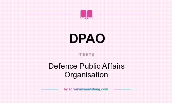 What does DPAO mean? It stands for Defence Public Affairs Organisation