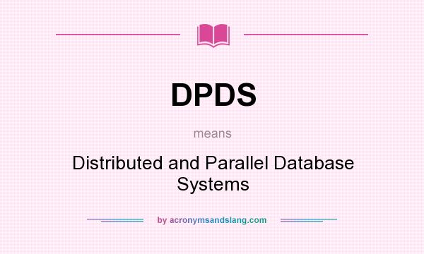 What does DPDS mean? It stands for Distributed and Parallel Database Systems