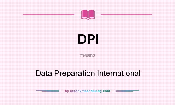 What does DPI mean? It stands for Data Preparation International