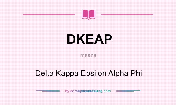 What does DKEAP mean? It stands for Delta Kappa Epsilon Alpha Phi