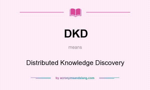 What does DKD mean? It stands for Distributed Knowledge Discovery