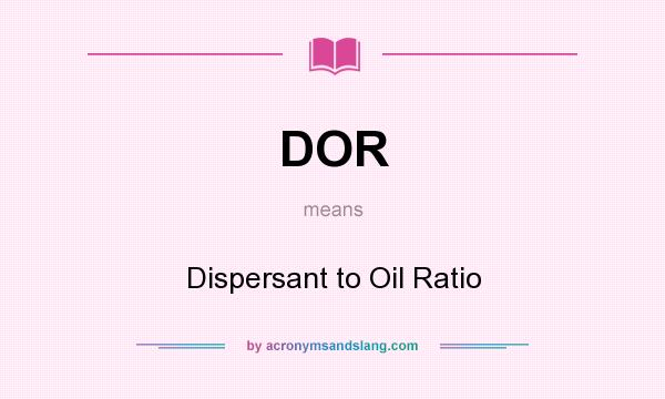 What does DOR mean? It stands for Dispersant to Oil Ratio