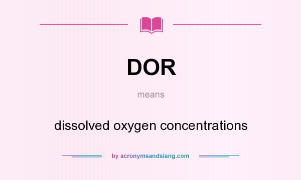 What does DOR mean? It stands for dissolved oxygen concentrations