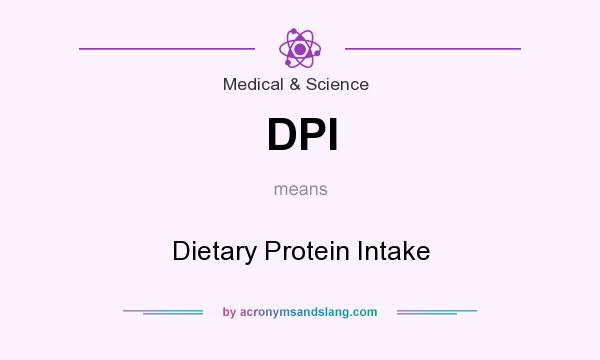 What does DPI mean? It stands for Dietary Protein Intake
