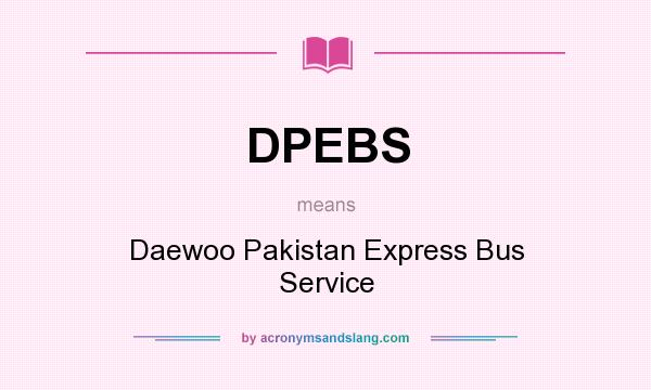 What does DPEBS mean? It stands for Daewoo Pakistan Express Bus Service