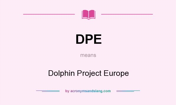 What does DPE mean? It stands for Dolphin Project Europe