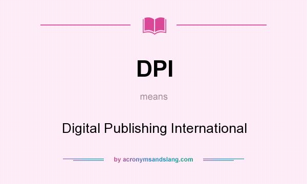 What does DPI mean? It stands for Digital Publishing International