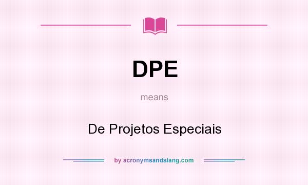What does DPE mean? It stands for De Projetos Especiais
