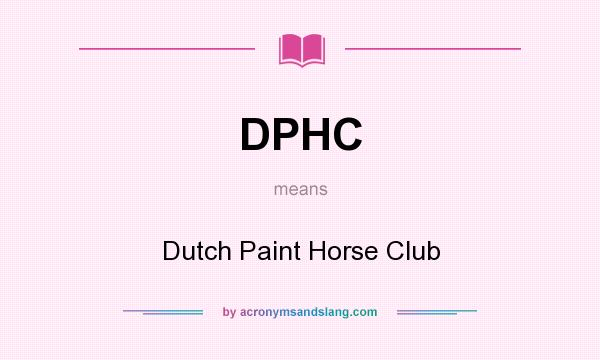 What does DPHC mean? It stands for Dutch Paint Horse Club
