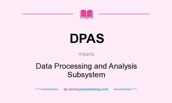 What does DPAS mean? It stands for Data Processing and Analysis Subsystem