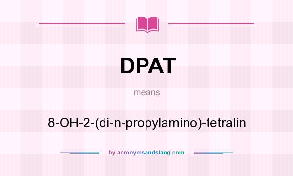 What does DPAT mean? It stands for 8-OH-2-(di-n-propylamino)-tetralin