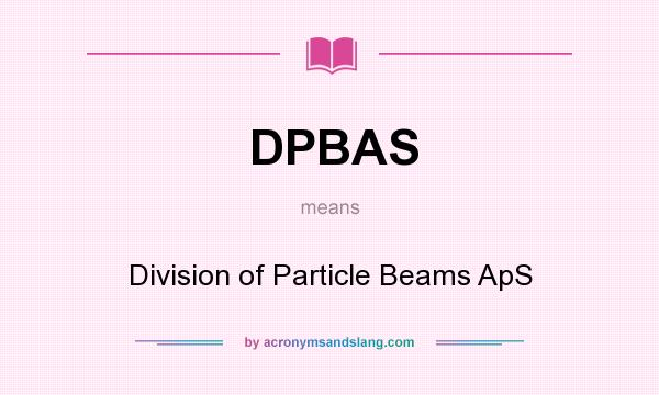 What does DPBAS mean? It stands for Division of Particle Beams ApS
