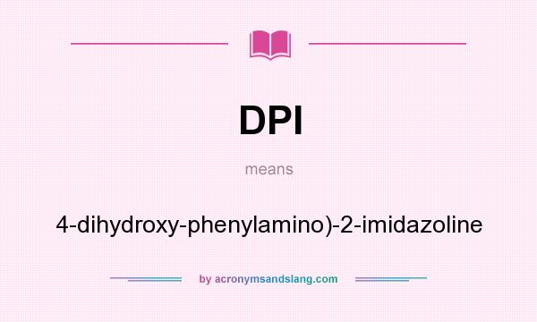What does DPI mean? It stands for 4-dihydroxy-phenylamino)-2-imidazoline