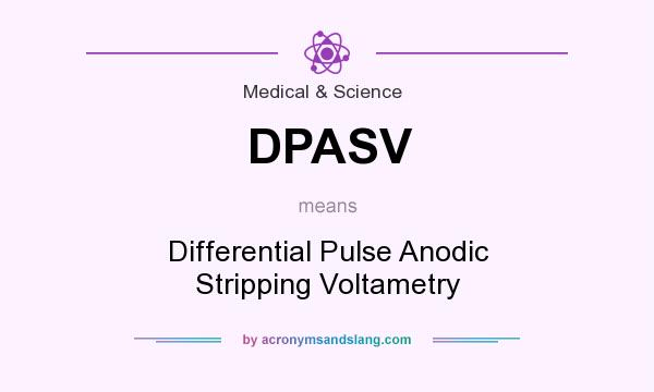 What does DPASV mean? It stands for Differential Pulse Anodic Stripping Voltametry