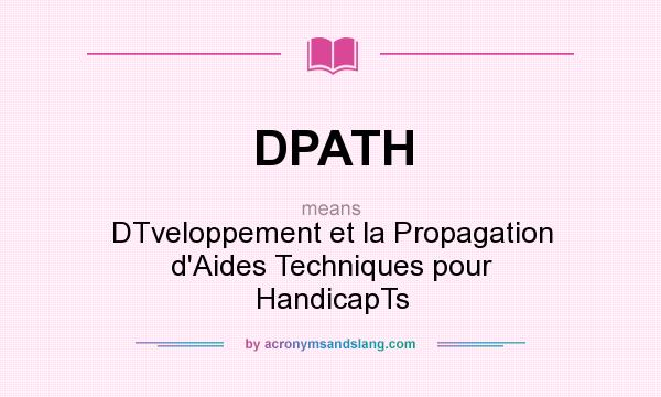 What does DPATH mean? It stands for DTveloppement et la Propagation d`Aides Techniques pour HandicapTs
