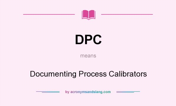 What does DPC mean? It stands for Documenting Process Calibrators