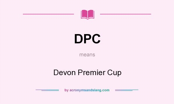 What does DPC mean? It stands for Devon Premier Cup