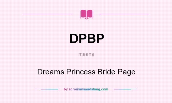 What does DPBP mean? It stands for Dreams Princess Bride Page