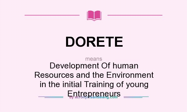 What does DORETE mean? It stands for Development Of human Resources and the Environment in the initial Training of young Entrepreneurs