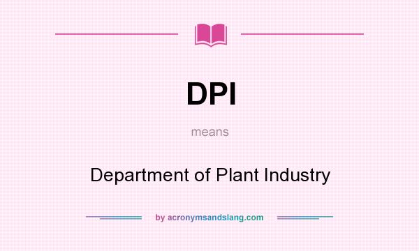 What does DPI mean? It stands for Department of Plant Industry