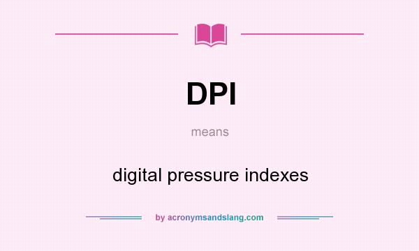 What does DPI mean? It stands for digital pressure indexes