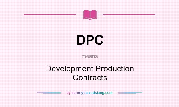 What does DPC mean? It stands for Development Production Contracts