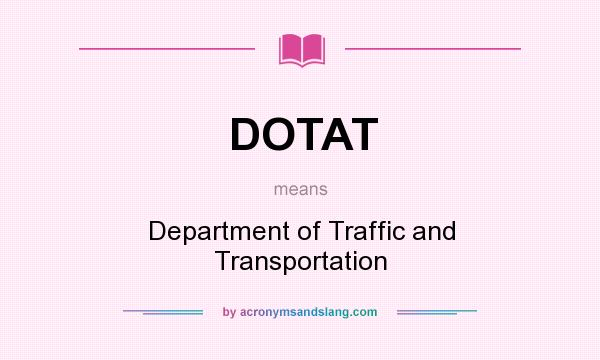 What does DOTAT mean? It stands for Department of Traffic and Transportation