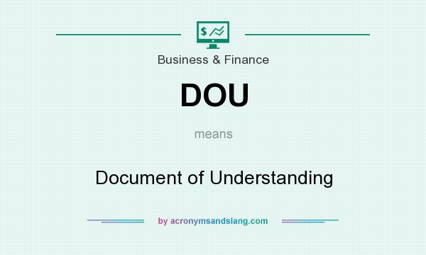 What does DOU mean? It stands for Document of Understanding