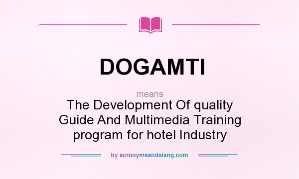 What does DOGAMTI mean? It stands for The Development Of quality Guide And Multimedia Training program for hotel Industry