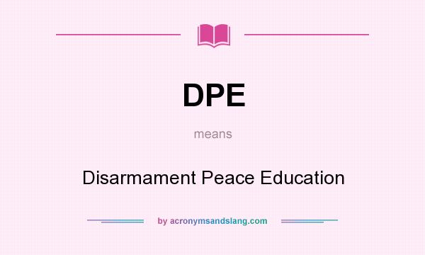 What does DPE mean? It stands for Disarmament Peace Education