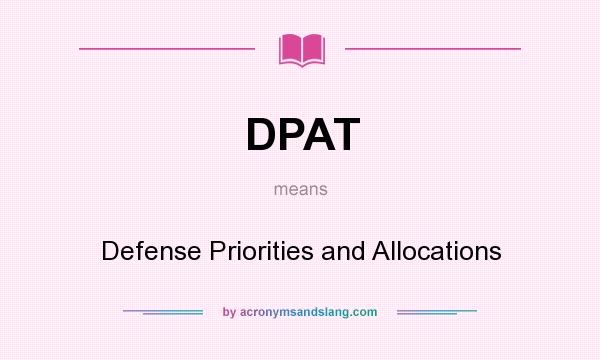 What does DPAT mean? It stands for Defense Priorities and Allocations