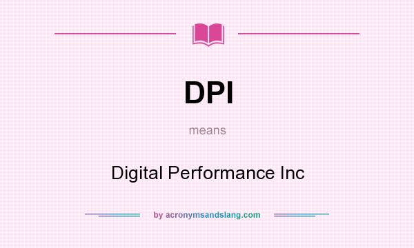 What does DPI mean? It stands for Digital Performance Inc
